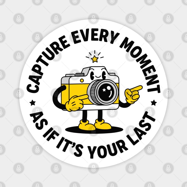 Capture Every Moment As If It's Your Last Magnet by enrynz